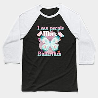 less people more butterflies Baseball T-Shirt